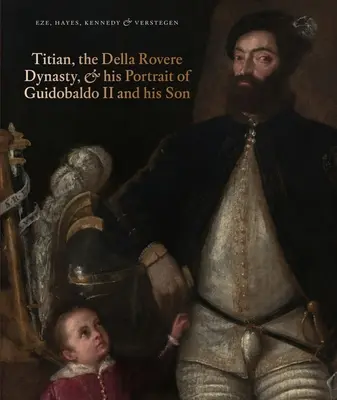 Tizian, die Della Rovere-Dynastie und sein Porträt von Guidobaldo II. und seinem Sohn - Titian, the Della Rovere Dynasty & His Portrait of Guidobaldo II and His Son