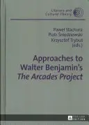 Annäherungen an Walter Benjamins Das Arkadenprojekt - Approaches to Walter Benjamin's The Arcades Project