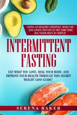 Intermittierendes Fasten: Essen Sie, was Sie lieben, heilen Sie Ihren Körper und verbessern Sie Ihre Gesundheit mit diesem geheimen Ratgeber zum Abnehmen! Ein gesundes Leben führen - Intermittent Fasting: Eat what you love, heal your body and improve your health through this secret weight loss guide! Living an healthy lif