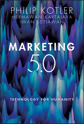 Marketing 5.0: Technologie für die Menschlichkeit - Marketing 5.0: Technology for Humanity