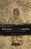 Der Kult der Heiligen: Seine Entstehung und Funktion im lateinischen Christentum, Erweiterte Ausgabe - The Cult of the Saints: Its Rise and Function in Latin Christianity, Enlarged Edition