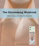 Das Shirtmaking Workbook: Muster, Design und Konstruktionsressourcen - Mehr als 100 Muster-Downloads für Kragen, Manschetten und Blenden - The Shirtmaking Workbook: Pattern, Design, and Construction Resources - More Than 100 Pattern Downloads for Collars, Cuffs & Plackets