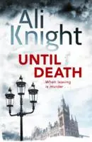 Bis zum Tod - Ein fesselnder Thriller über die dunklen Geheimnisse in einer Ehe - Until Death - A gripping thriller about the dark secrets hiding in a marriage