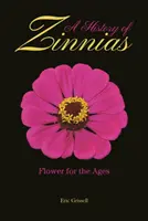 Eine Geschichte der Zinnien: Eine Blume für die Ewigkeit - A History of Zinnias: Flower for the Ages