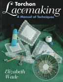 Torchon Lacemaking: Ein Handbuch der Techniken - Torchon Lacemaking: A Manual of Techniques