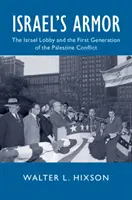 Israels Rüstung: Die Israel-Lobby und die erste Generation des Palästina-Konflikts - Israel's Armor: The Israel Lobby and the First Generation of the Palestine Conflict