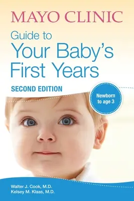 Mayo Clinic Guide to Your Baby's First Years: 2. Auflage überarbeitet und aktualisiert - Mayo Clinic Guide to Your Baby's First Years: 2nd Edition Revised and Updated