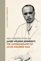 Neue Perspektiven auf James Weldon Johnsons Autobiographie eines Ex-Farbigen - New Perspectives on James Weldon Johnson's The Autobiography of an Ex-Colored Man