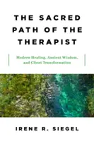 Der Heilige Pfad des Therapeuten: Moderne Heilung, uralte Weisheit und die Transformation des Klienten - The Sacred Path of the Therapist: Modern Healing, Ancient Wisdom, and Client Transformation