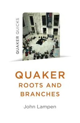 Wurzeln und Zweige der Quäker - Quaker Roots and Branches