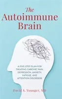 Das Autoimmun-Gehirn: Ein Fünf-Schritte-Plan zur Behandlung von chronischen Schmerzen, Depressionen, Angstzuständen, Müdigkeit und Aufmerksamkeitsstörungen - The Autoimmune Brain: A Five-Step Plan for Treating Chronic Pain, Depression, Anxiety, Fatigue, and Attention Disorders