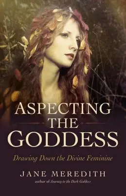 Die Aspekte der Göttin: Das Göttlich-Weibliche heranziehen - Aspecting the Goddess: Drawing Down the Divine Feminine