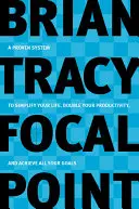 Brennpunkt: Ein bewährtes System, um Ihr Leben zu vereinfachen, Ihre Produktivität zu verdoppeln und alle Ihre Ziele zu erreichen - Focal Point: A Proven System to Simplify Your Life, Double Your Productivity, and Achieve All Your Goals