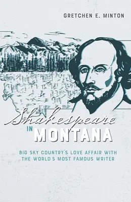 Shakespeare in Montana: Big Sky Country's Love Affair mit dem berühmtesten Schriftsteller der Welt - Shakespeare in Montana: Big Sky Country's Love Affair with the World's Most Famous Writer