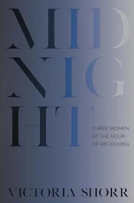 Mitternacht: Drei Frauen in der Stunde der Abrechnung - Midnight: Three Women at the Hour of Reckoning