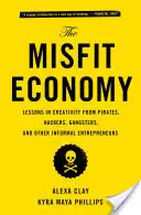 Die Außenseiter-Wirtschaft: Lektionen in Kreativität von Piraten, Hackern, Gangstern und anderen informellen Unternehmern - The Misfit Economy: Lessons in Creativity from Pirates, Hackers, Gangsters and Other Informal Entrepreneurs