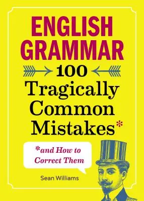 Englische Grammatik: 100 tragisch häufige Fehler (und wie man sie korrigiert) - English Grammar: 100 Tragically Common Mistakes (and How to Correct Them)