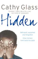 Versteckt - Verraten, ausgebeutet und vergessen. Wie ein Junge die Widrigkeiten überwand. - Hidden - Betrayed, Exploited and Forgotten. How One Boy Overcame the Odds.