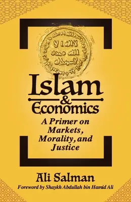 Islam und Wirtschaft: Eine Fibel über Märkte, Moral und Gerechtigkeit - Islam and Economics: A Primer on Markets, Morality, and Justice