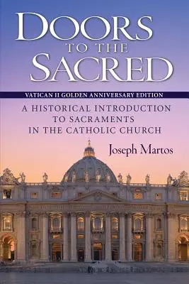 Die Türen zum Heiligen, Goldene Jubiläumsausgabe des Zweiten Vatikanischen Konzils: Eine historische Einführung in die Sakramente in der katholischen Kirche - Doors to the Sacred, Vatican II Golden Anniversary Edition: A Historical Introduction to Sacraments in the Catholic Church