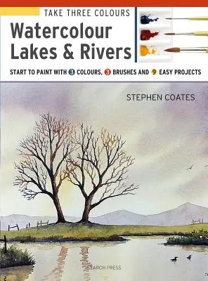 Nimm drei Farben: Aquarellieren von Seen und Flüssen: Beginnen Sie zu malen mit 3 Farben, 3 Pinseln und 9 einfachen Projekten - Take Three Colours: Watercolour Lakes & Rivers: Start to Paint with 3 Colours, 3 Brushes and 9 Easy Projects