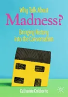 Warum über Wahnsinn reden: Geschichte ins Gespräch bringen - Why Talk about Madness?: Bringing History Into the Conversation