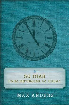 30 Das Para Entender La Biblia = 30 Tage, um die Bibel zu verstehen - 30 Das Para Entender La Biblia = 30 Days to Understand the Bible