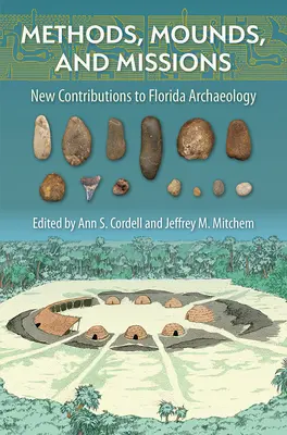 Methoden, Grabhügel und Missionen: Neue Beiträge zur Archäologie Floridas - Methods, Mounds, and Missions: New Contributions to Florida Archaeology