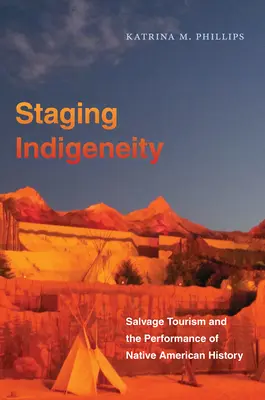 Inszenierung von Indigenität: Bergungstourismus und die Aufführung der Geschichte der amerikanischen Ureinwohner - Staging Indigeneity: Salvage Tourism and the Performance of Native American History