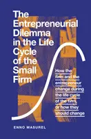 Das unternehmerische Dilemma im Lebenszyklus eines Kleinunternehmens: Wie sich die Firma und der Unternehmer während des Lebenszyklus der Firma verändern, oder wie die - The Entrepreneurial Dilemma in the Life Cycle of the Small Firm: How the Firm and the Entrepreneur Change During the Life Cycle of the Firm, or How Th
