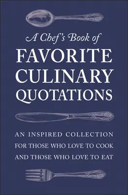 A Chef's Book of Favorite Culinary Quotations: Eine inspirierende Sammlung für alle, die gerne kochen und gerne essen - A Chef's Book of Favorite Culinary Quotations: An Inspired Collection for Those Who Love to Cook and Those Who Love to Eat