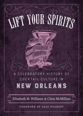 Erhebt eure Geister: Eine feierliche Geschichte der Cocktailkultur in New Orleans - Lift Your Spirits: A Celebratory History of Cocktail Culture in New Orleans