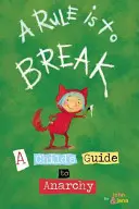 Eine Regel ist zu brechen: Der Leitfaden eines Kindes zur Anarchie - A Rule Is to Break: A Child's Guide to Anarchy