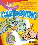 Kunst für Kinder: Cartooning, 2: Das einzige Cartooning-Buch, das du brauchst, um der Künstler zu werden, der du schon immer sein wolltest - Art for Kids: Cartooning, 2: The Only Cartooning Book You'll Ever Need to Be the Artist You've Always Wanted to Be