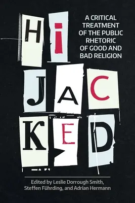 Gekidnappt: Eine kritische Auseinandersetzung mit der öffentlichen Rhetorik der guten und schlechten Religion - Hijacked: A Critical Treatment of the Public Rhetoric of Good and Bad Religion