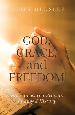 Gott, Gnade und Freiheit: Wie erhörte Gebete die Geschichte veränderten - God, Grace, and Freedom: How Answered Prayers Changed History