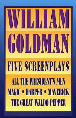 William Goldman - Fünf Drehbücher mit Essays - William Goldman - Five Screenplays with Essays