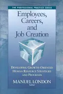 Mitarbeiter, Karrieren und die Schaffung von Arbeitsplätzen: Entwicklung wachstumsorientierter Personalstrategien und -Programme - Employees, Careers, and Job Creation: Developing Growth-Oriented Human Resources Strategies and Programs