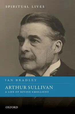 Arthur Sullivan: Ein Leben göttlichen Wohlgefallens - Arthur Sullivan: A Life of Divine Emollient