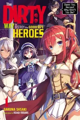 Die schmutzige Art, die Helden der Göttin zu vernichten, Bd. 1 (Light Novel): Verdammt seid ihr, ihr Helden! Warum wollt ihr nicht sterben? - The Dirty Way to Destroy the Goddess's Heroes, Vol. 1 (Light Novel): Damn You, Heroes! Why Won't You Die?