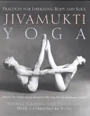 Jivamukti Yoga: Praktiken zur Befreiung von Körper und Seele - Jivamukti Yoga: Practices for Liberating Body and Soul