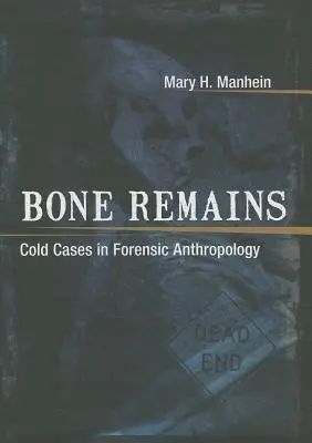 Bone Remains: Cold Cases in der forensischen Anthropologie - Bone Remains: Cold Cases in Forensic Anthropology