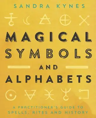 Magische Symbole und Alphabete: Ein Leitfaden für Praktiker zu Zaubersprüchen, Riten und Geschichte - Magical Symbols and Alphabets: A Practitioner's Guide to Spells, Rites, and History