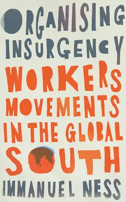 Aufstandsbekämpfung organisieren: ArbeiterInnenbewegungen im globalen Süden - Organizing Insurgency: Workers' Movements in the Global South
