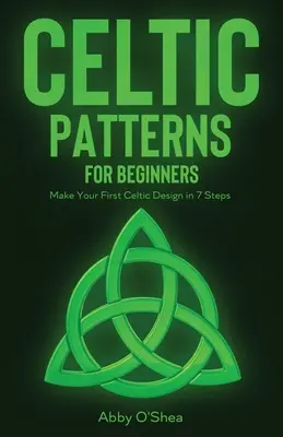 Celtic Patterns für Anfänger: Ihr erstes keltisches Muster in 7 Schritten - Celtic Patterns for Beginners: Make Your First Celtic Design in 7 Steps