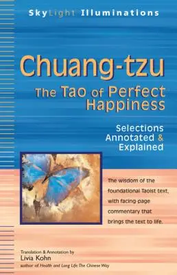 Chuang-Tzu: Das Tao des vollkommenen Glücks - eine kommentierte und erläuterte Auswahl - Chuang-Tzu: The Tao of Perfect Happiness--Selections Annotated & Explained