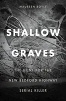 Shallow Graves: Die Jagd nach dem Serienmörder vom New Bedford Highway - Shallow Graves: The Hunt for the New Bedford Highway Serial Killer