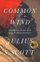 Der gemeinsame Wind: Afro-amerikanische Strömungen im Zeitalter der haitianischen Revolution - The Common Wind: Afro-American Currents in the Age of the Haitian Revolution