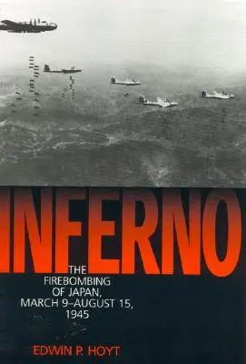 Inferno: Die Brandbomben auf Japan, 9. März bis 15. August 1945 - Inferno: The Firebombing of Japan, March 9-August 15,1945