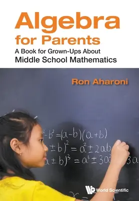 Algebra für Eltern: Ein Buch für Erwachsene über Mathematik in der Mittelstufe - Algebra for Parents: A Book for Grown-Ups about Middle School Mathematics